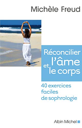 Réconcilier l'âme et le corps - 40 Exercices Faciles De Sophrologie de Michèle Freud