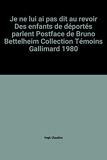 Je ne lui ai pas dit au revoir Des enfants de déportés parlent Postface de Bruno Bettelheim Collection Témoins Gallimard 1980 - Témoins Gallimard