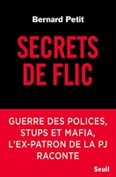 Secrets de flic - Guerre des polices, stups et mafia, l'ex-patron de la PJ raconte