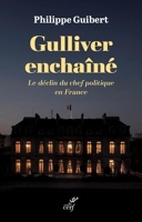 Gulliver enchaîné - Le déclin du chef politique en France