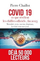 Covid 19, ce que révèlent les chiffres officiels fin 2023 - Mortalité, tests, vaccins, hôpitaux, la vérité sous nos yeux