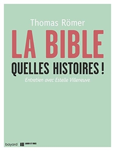 La Bible, Quelles Histoires ! - Entretien avec Estelle Villeneuve de Thomas Romer