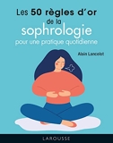 Les 50 règles d'or de la sophrologie - Larousse - 16/02/2022