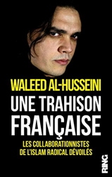 Une trahison française - Les collaborationnistes de l'islam radical devoilés de Waleed al- Husseini