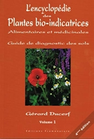 L'encyclopédie des Plantes bio-indicatrices, alimentaires et médicinales - Guide de diagnostic des sols Volume 1