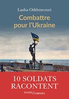 Combattre pour l'Ukraine - Dix soldats racontent