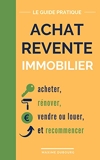 Achat Revente Immobilier - Le guide pratique pour acheter, rénover, vendre ou louer, et recommencer - Format Kindle - 3,99 €
