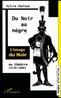 Du Noir au Nègre - L'image du Noir au théâtre (1550-1960)