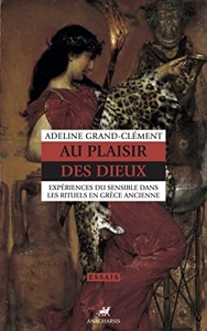 Au plaisir des dieux - Expériences du sensible dans les rituels en Grèce ancienne d'Adeline Grand-Clément