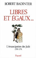 Libres et égaux... L'émancipation des Juifs sous la Révolution française (1789-1791)