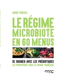 Le régime microbiote en 60 menus - Se soigner avec les prébiotiques