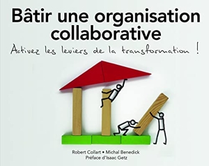 Bâtir une organisation collaborative - Activez tous les leviers de la transformation ! de Robert Collart