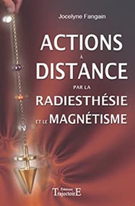 Actions à distance par la radiesthésie et magnétisme de Jocelyne Fangain