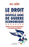 Le Droit, nouvelle arme de guerre économique - Comment les Etats-Unis déstabilisent les entreprises européennes (Questions de société) - Format Kindle - 8,49 €