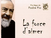 La force d'aimer - Florilège de Padre Pio