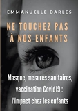 Ne touchez pas à nos enfants - Masque, mesures sanitaires, vaccins anti-Covid19 : l'impact chez les enfants