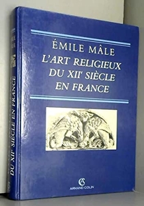 L'art religieux du XIIe siècle en France - Étude sur les origines de l'iconographie du Moyen Âge d'Émile Mâle