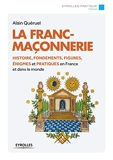 La franc-maçonnerie - Histoire, fondements, figures, énigmes et pratiques en France et dans le monde.