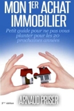 Mon 1er achat immobilier - Petit guide pour ne pas vous planter pour les 20 prochaines annes (French Edition) by Arnaud Priser(2014-07-14) - MCM - 14/07/2014