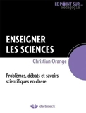 Enseigner les sciences - Problèmes, débats et savoirs scientifiques en classe