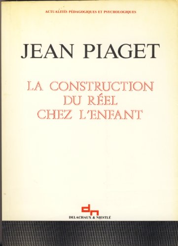 La Construction Du Reel Chez L Enfant. 6eme Edition Jean Piaget