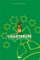 Chartreuse - Histoire d'une liqueur . Guide de l'amateur
