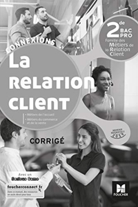 Connexions - LA RELATION CLIENT 2de BAC Pro - Éd. 2019 - Corrigé de David Lallement