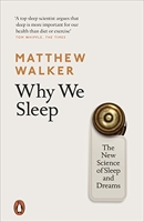 Why We Sleep - The New Science of Sleep and Dreams
