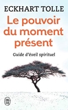 Le pouvoir du moment présent - Guide d'éveil spirituel