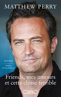 Friends, mes amours et cette chose terrible - Michel Lafon - 10/11/2022