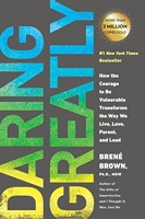 Daring Greatly - How the Courage to Be Vulnerable Transforms the Way We Live, Love, Parent, and Lead
