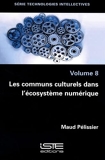 Technologies intellectives - Volume 8, Les communs culturels dans l'écosystème numérique