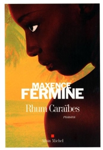 Rhum caraïbes de Maxence Fermine