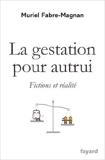 La gestation pour autrui - Fictions et réalité de Muriel Fabre-Magnan ( 17 avril 2013 ) - Fayard (17 avril 2013) - 17/04/2013
