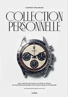 Collection personnelle - De la Rolex Daytona à la Casio G-Shock, 90 montres racontées pour sortir bien accompagné