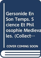 Gersonide En Son Temps. Science Et Philosophie Medievales.
