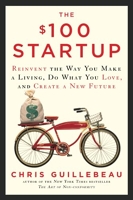 The $100 Startup - Reinvent the Way You Make a Living, Do What You Love, and Create a New Future