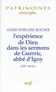 L'Expérience de Dieu dans les sermons de Guerric, abbé d'Igny d'Annie Noblesse-Rocher