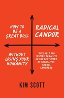 Radical Candor - How to Get What You Want by Saying What You Mean - Macmillan - 23/03/2017