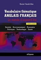 Vocabulaire Thématique Anglais-Français le Monde d'Aujourd'Hui Société Environnement Économie Politique Technologie Santé