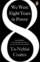 We Were Eight Years In Power - 'One of the foremost essayists on race in the West' Nikesh Shukla, author of The Good Immigrant