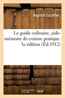Le guide culinaire, aide-mémoire de cuisine pratique. 3e édition