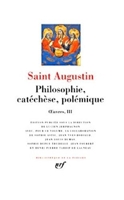 Oeuvres III, Saint Augustin - Philosophie, catéchèse, polémique