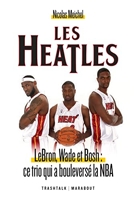 Les Heatles - LeBron, Wade et Bosh - Ce trio qui a bouleversé la NBA