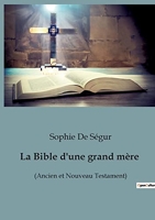 La Bible d'une grand mère - (Ancien et Nouveau Testament)