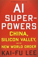 AI Superpowers (International Edition) China, Silicon Valley, and the New World Order