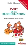 L'art de la réconciliation - Respecter ses besoins et ceux des autres de Marshall Rosenberg (8 février 2010) Broché