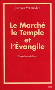 Le Marché, le Temple et l'Evangile - Itinéraires catholiques de Jacques Vermeylen