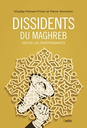 Dissidents du Maghreb - Depuis les indépendances de Pierre Vermeren