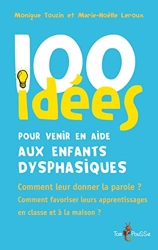 100 Idées Pour Venir En Aide Aux Enfants Dysphasiques de Monique Touzin